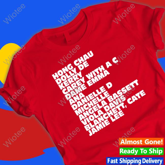 Hong Chau Dolly De Kerry Carey With A C Dame Emma Ana Danielle D Michelle Angela Bassett Viola Davis Blanchett Cate Jamie Lee T Shirts Hong Chau Dolly De Kerry Carey With A C Dame Emma Ana Danielle D Michelle Angela Bassett Viola Davis Blanchett Cate Jamie Lee T Shirt