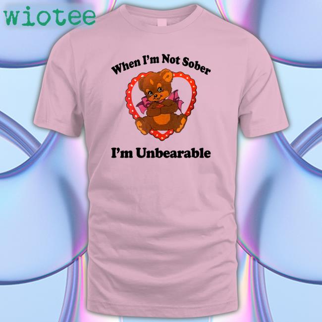 Shirts That Go Hard When I'm Not Sober I'm Unbearable Hooded Sweatshirt Shirtsthtgohard Shirts That Go Hard When I'm Not Sober I'm Unbearable Shirt Shirtsthtgohard