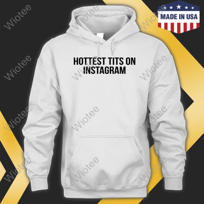 Hottest Tits On Instagram Shirt Official Hottest Tits On Instagram Tee Shirt