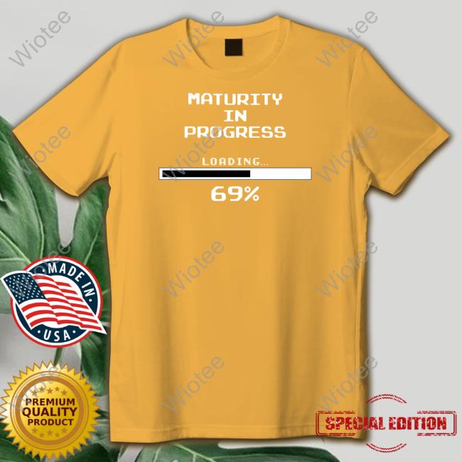 Dizzy Dyl Merch Maturity In Progress Loading 69% T Shirts