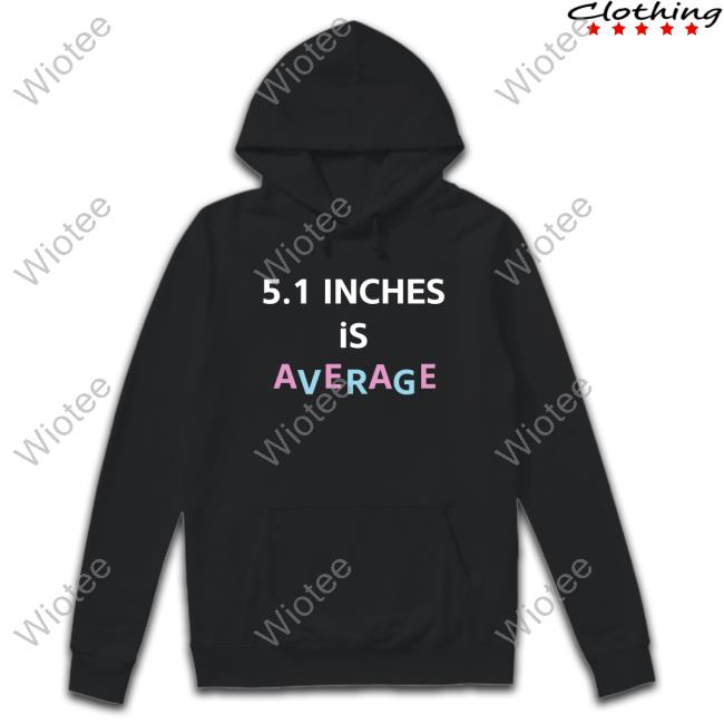 5.1 Inches Is Average Tee Shirt