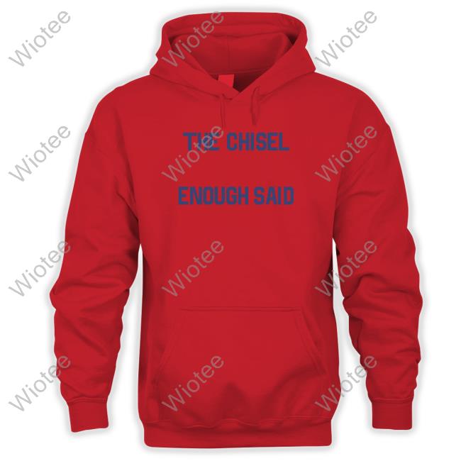 Brass City The Chisel Enough Said Hoodie Brass City Merch The Chisel Enough Said Crewneck Sweatshirt