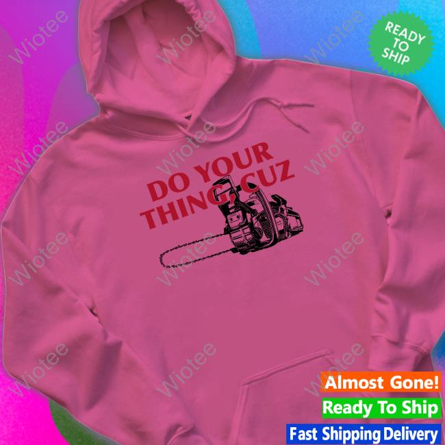 Do Your Thing Cuz Shirts