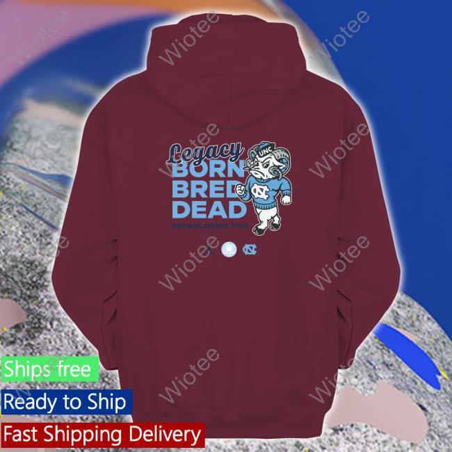 Official Carolina Legacy Born Bred Dead Shirt Carolina Legacy Born Bred Dead TShirts Carolina Family