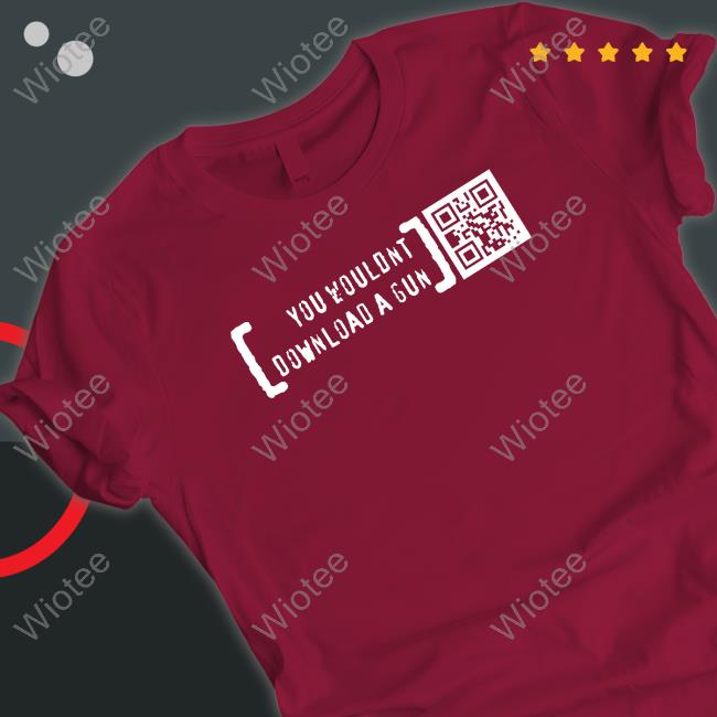 You Wouldn’T Download A Gun TShirts Ctrl Pew Merch