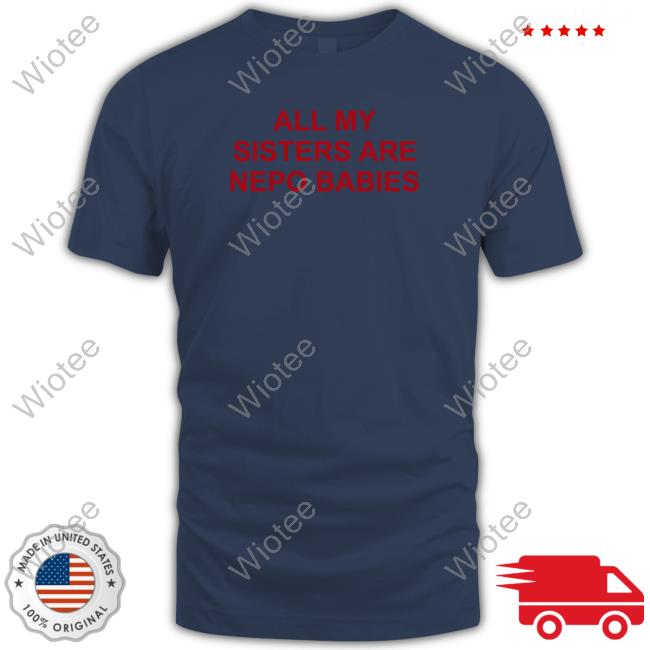 All My Sisters Are Nepo Babies Shirt Tallulah Willis