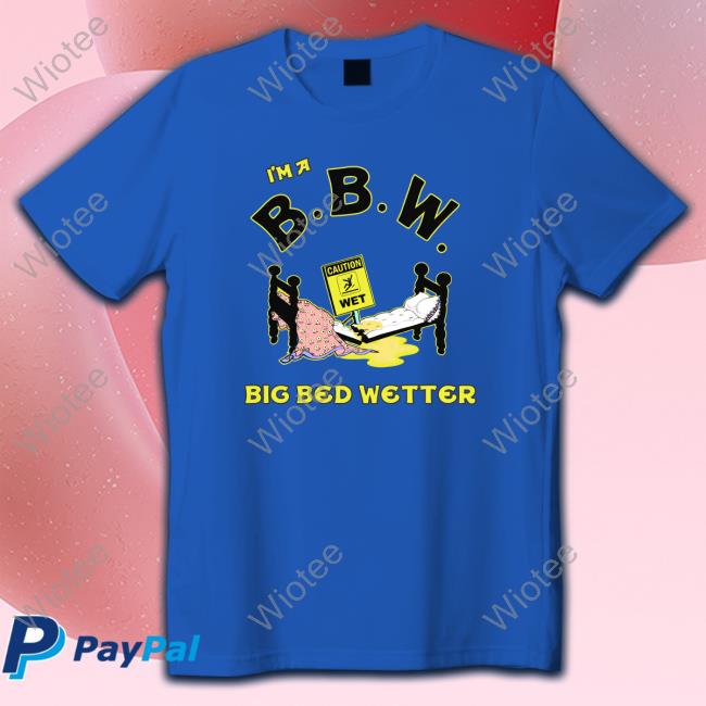 I'm A BBW Big Bed Wetter Original White TShirts