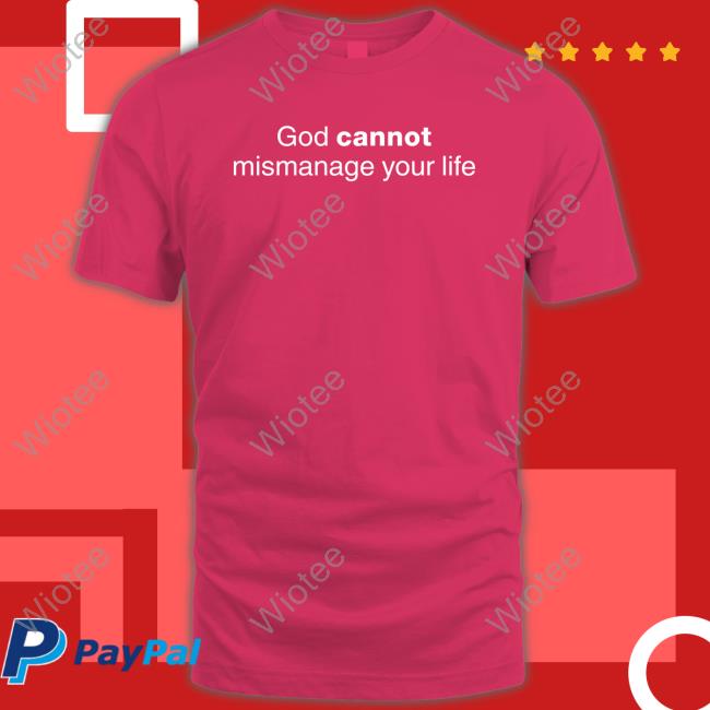 Official God Cannot Mismanage Your Life Shirt