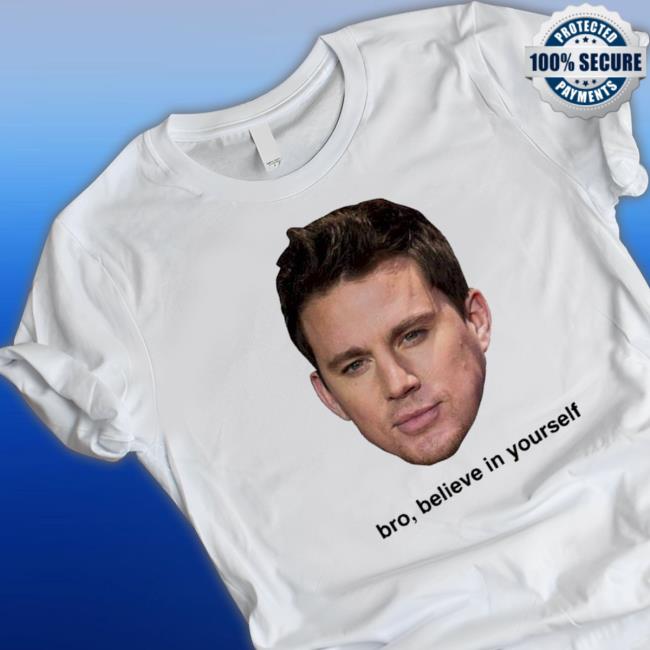Official Believe In Yourself Channing Tatum Tee Shirt