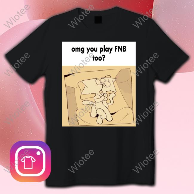 Official Omg You Play Fnb Too Shirt