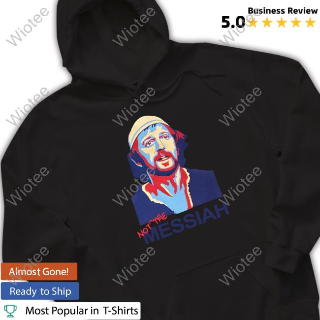 Montypython Not The Messiah Shirts Official Montypython Not The Messiah Hoodie