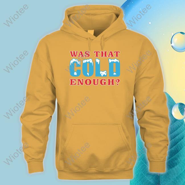 Was That Cold Enough Hoodie 26 Shirts Was That Cold Enough Crewneck Sweatshirt