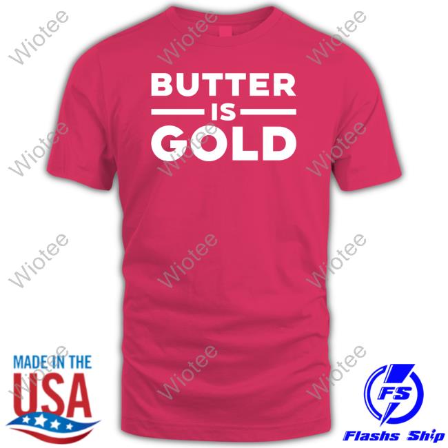 Official Butter Is Gold T Shirt