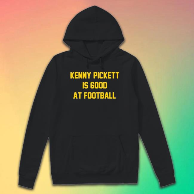 Kenny Pickett Is Good At Football Hooded Sweatshirt Kenny Pickett Is Good At Football shirt