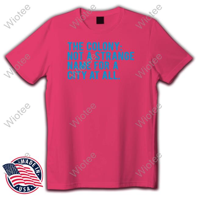 Official Bullzerk Shop The Colony Not A Strange Name For A City At All Tee