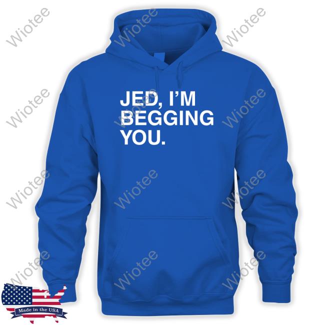 Jed I'm Begging You T-Shirt Obvious Shirts