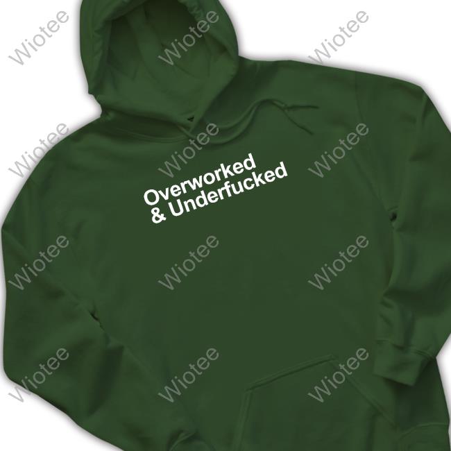 Overworked And Underfucked Shirt Official Overworked And Underfucked T-Shirt