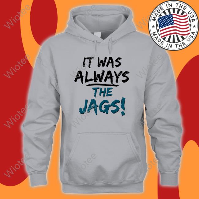 It Was Always The Jags Hoodie