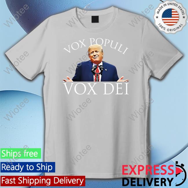 Vox Populi Vox Dei Shirt Trump