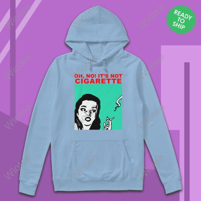 Oh No It's Not Cigarette T Shirt