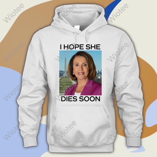 Nancy Pelosi I Hope She Dies Soon T-Shirt Post America Merch Frogan