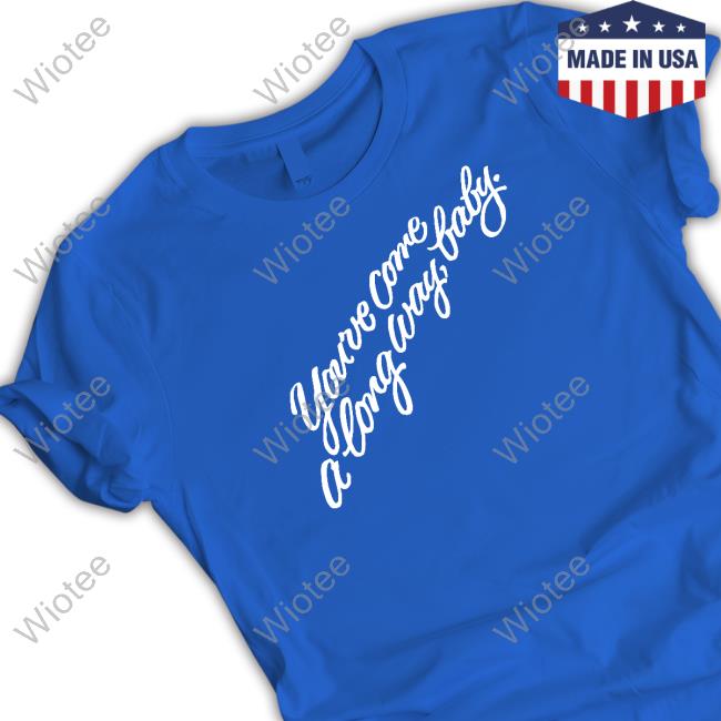 You've Come A Long Way Baby T Shirt Olivia Wilde You've Come A Long Way Baby Long Sleeve T Shirt
