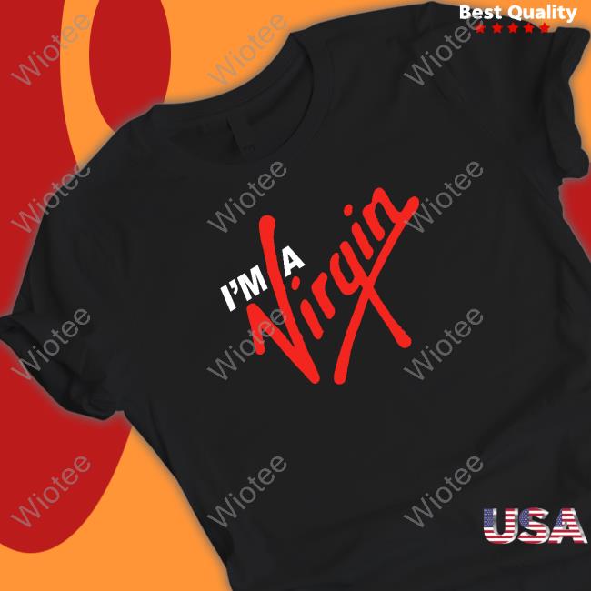 Shirts That Go Hard I'm A Virgin T Shirts