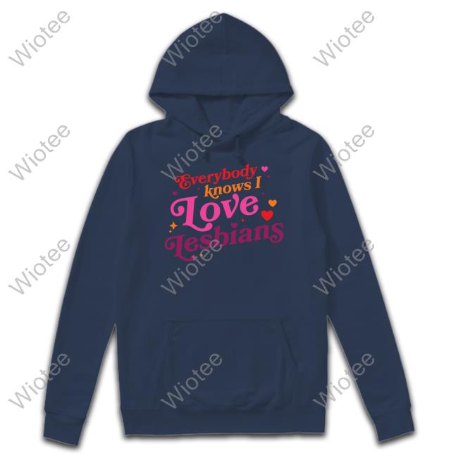 Mythical Store Merch Everybody Knows I Love Lesbians Sweatshirt Everybody Knows I Love Lesbians Shirts