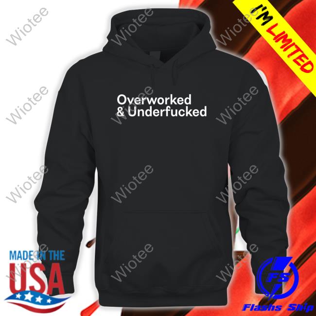 Official Overworked And Underfucked Shirt