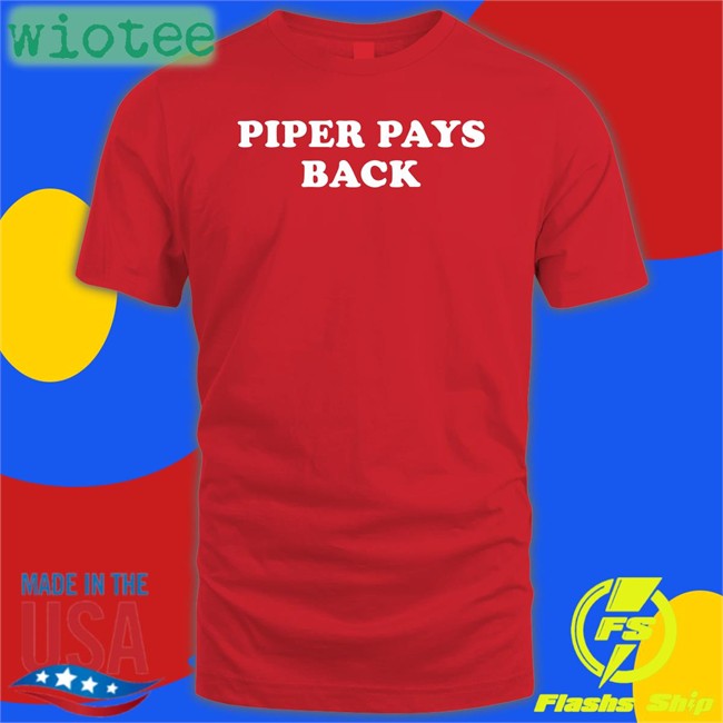 Piper Pays Back Tee Shirt