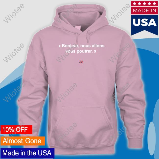 Bonjour Nous Allons Vous Poutrer Shirt We Are Malherbe Bonjour Nous Allons Vous Poutrer Tee Shirt