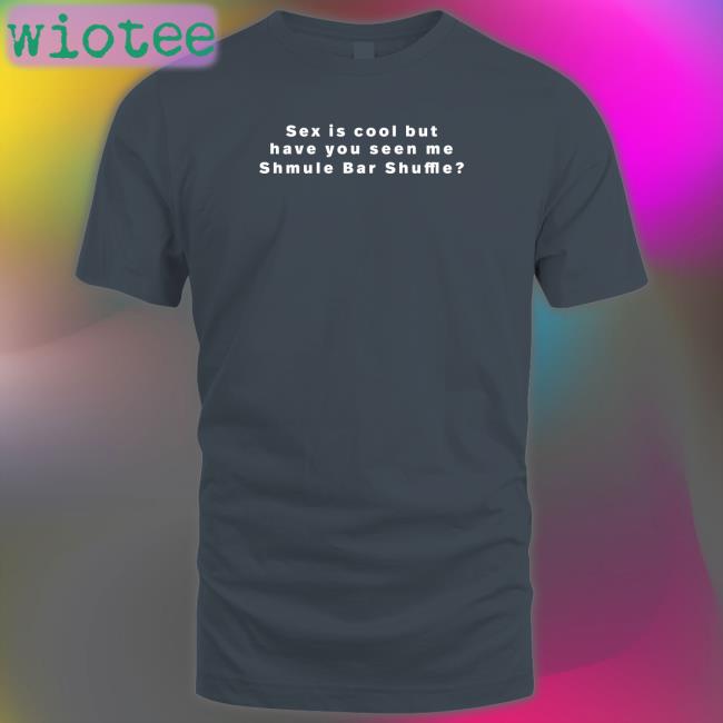 Vandy 222 Merch Sex Is Cool But Have You Seen Me Shmule Bar Shuffle Crewneck Sweatshirt Freezertarps222