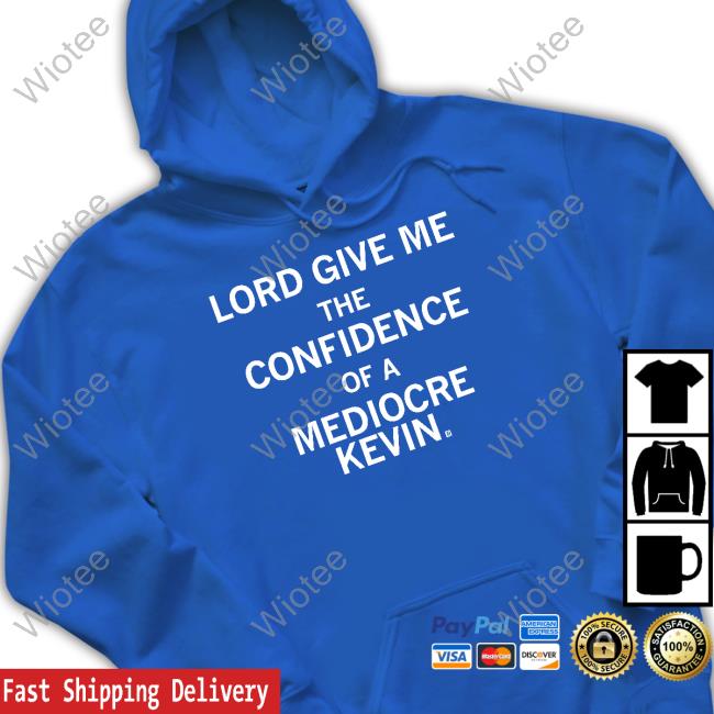 Official Lord Give Me The Confidence Of A Mediocre Kevin Shirt Raygun Merch Lord Give Me The Confidence Of A Mediocre Kevin Hoodie