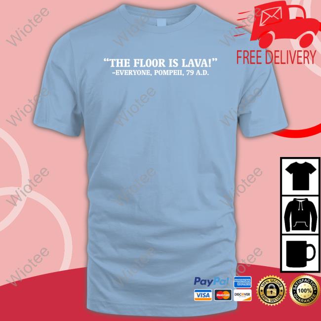 The Floor Is Lava Long Sleeve Tee Official The Floor Is Lava Everyone Pompeii 79 Ad Shirt Chapps