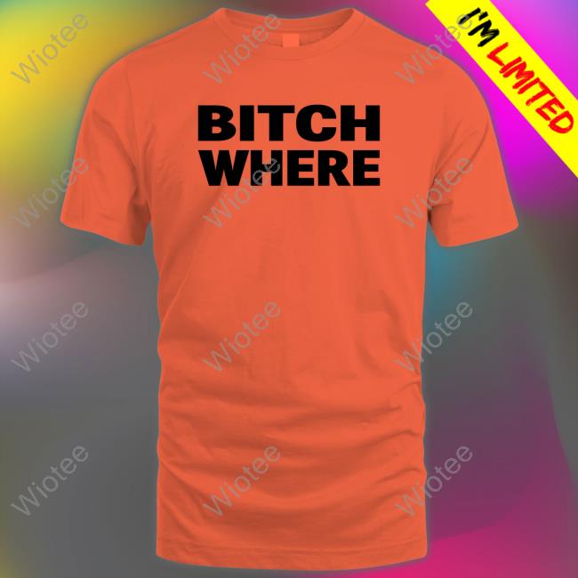 Bitch Where Sweatshirt