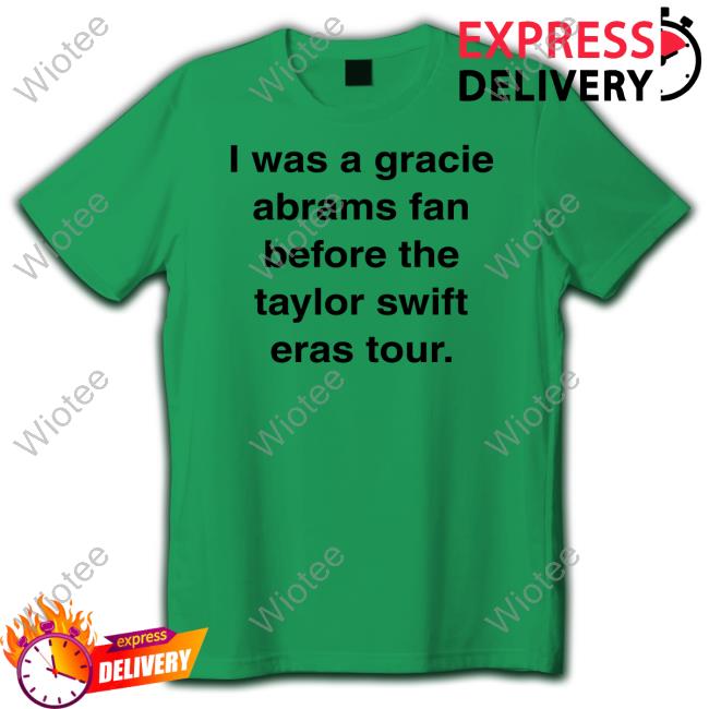 Neeki I Was A Gracie Abrams Fan Before The Taylor Swift Eras Tour T-Shirt