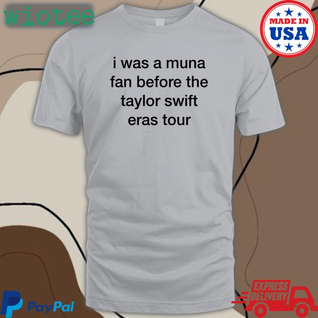 White Munasmidnights I Was A Muna Fan Before The Taylor Swift Eras Tour Shirt I Was A Muna Fan Before The Taylor Swift Eras Tour Shirts