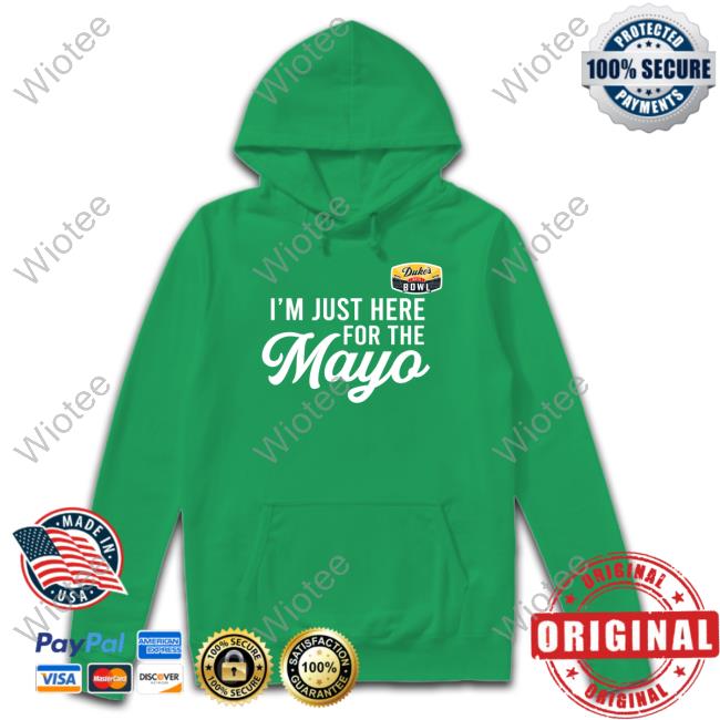 I'm Just Here For The Mayo Sweatshirt Sports Center Original I'm Just Here For The Mayo T-Shirt