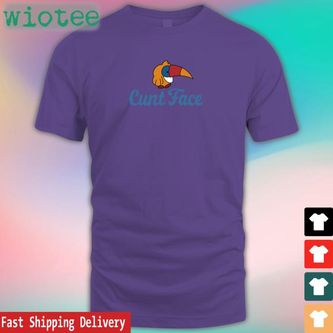 Cunt Face Tee Shirts That Go Hard