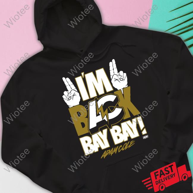 I'm Back Bay Bay! Tee Shirt All Elite Wrestling Merch Adam Cole I'm Back Bay Bay! Long Sleeve Shirt Shopaew