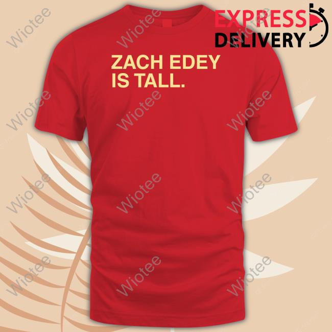 Zach Edey Is Tall Shirts Zach Edey Is Tall Shirt