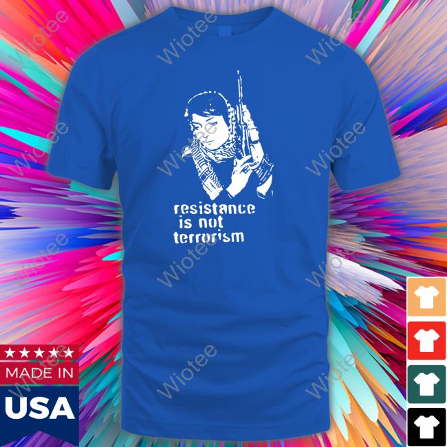Steffany Resistance Is Not Terrorism Shirts Oneilsteff37