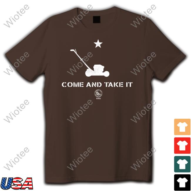 Come And Take It Mowing T Shirt