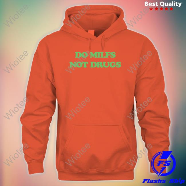 Official Danny Duncan Merch Do Milfs Not Drugs Hoodie Official Danny Duncan Merch Do Milfs Not Drugs Shirt
