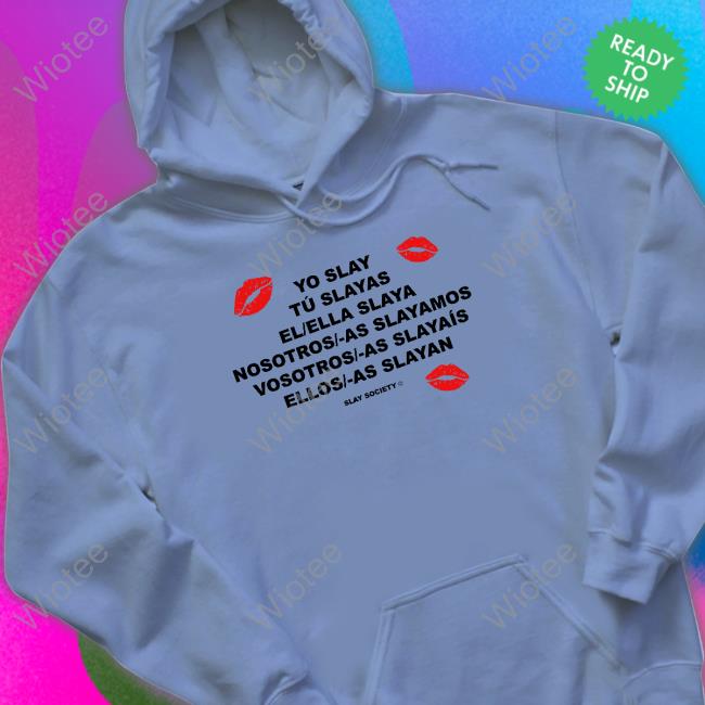 Slay Society Merch Yo Slay Tee Yo Slay Tu Slayas El Ella Slaya Nosotros As Slayamos Vosotros As Slayaís Ellos As Slayan T Shirt