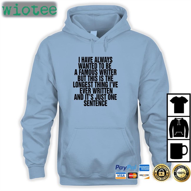 I Have Always Wanted To Be A Famous Writer Shirt