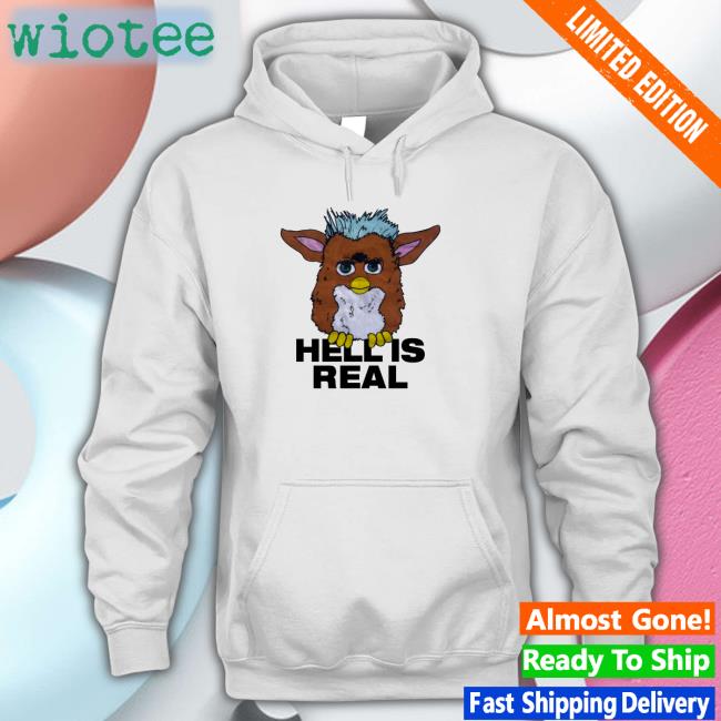 Furby Hell Is Real Sweatshirt Shirts That Go Hard