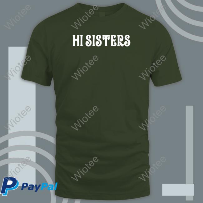Hi Sisters Hoodie James Charles Hi Sisters Shirt