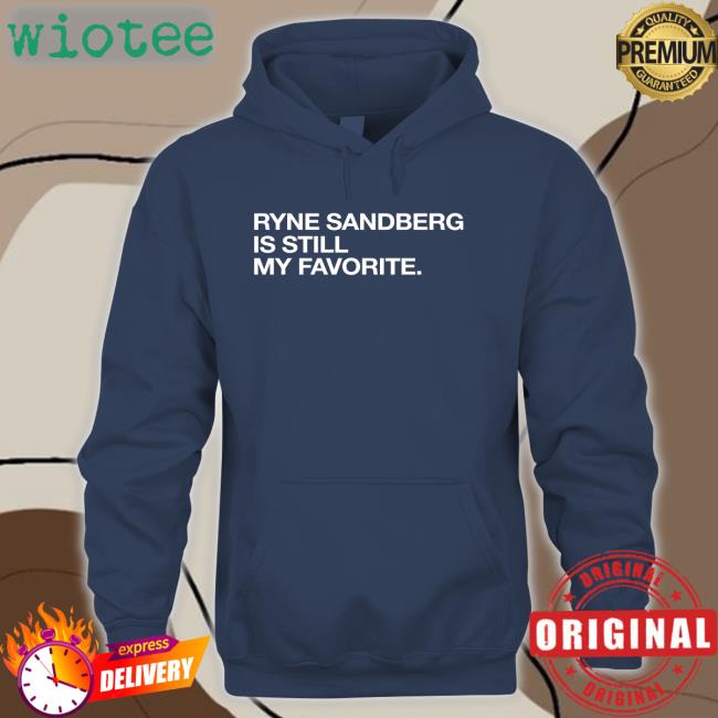 Obvious Shirts Shop Ryne Sandberg Is Still My Favorite Shirt 2022 Ryne Sandberg Is Still My Favorite Tee Shirt