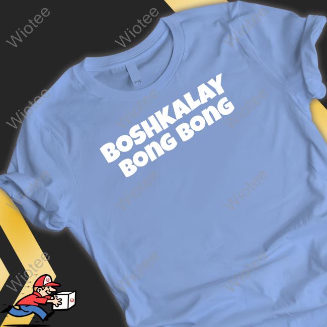 Daydrian Harding Merch Boshkalay Bong Bong T Shirts Boshkalay Bong Bong Sweatshirt